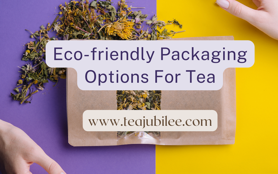 Eco-friendly Packaging Options For Tea