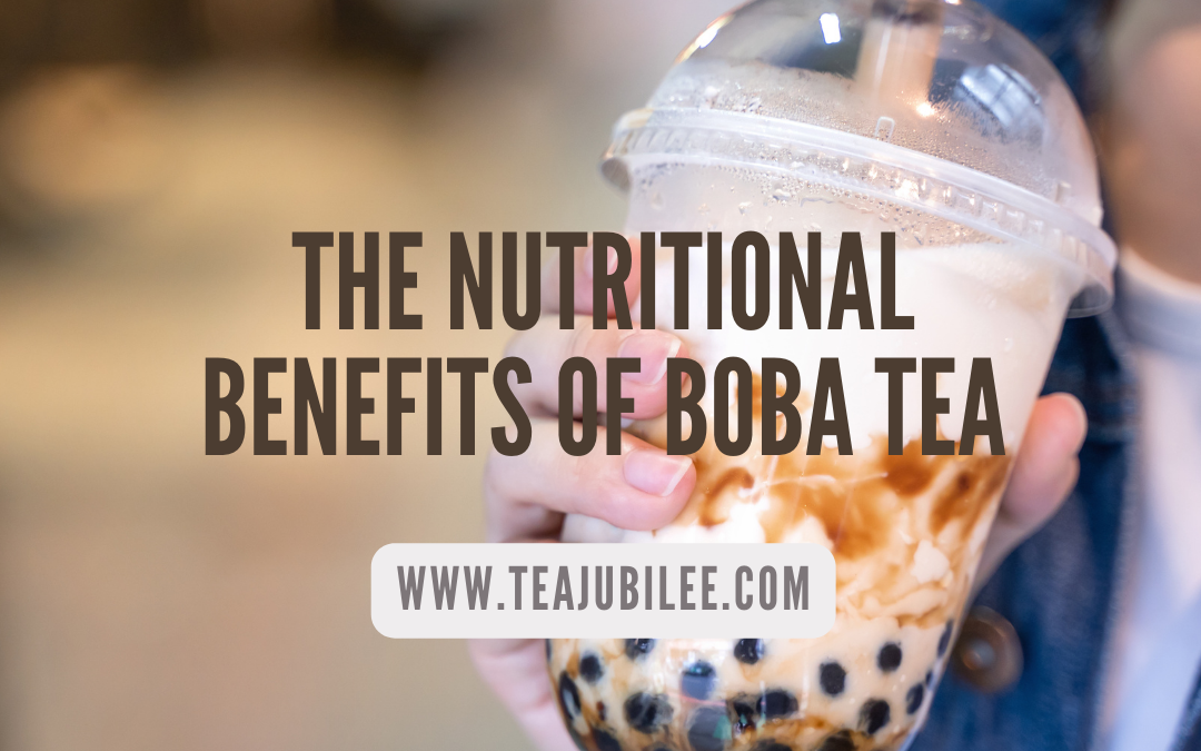 The Nutritional Benefits of Boba Tea