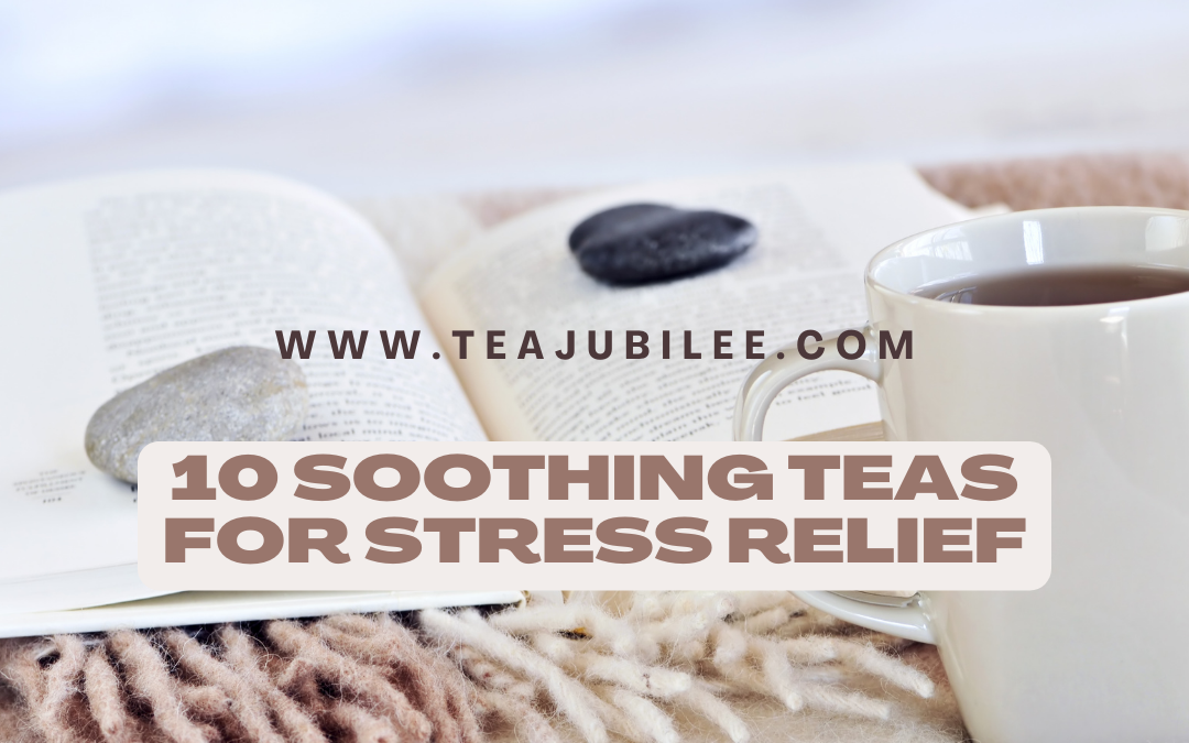 10 Soothing Teas for stress relief