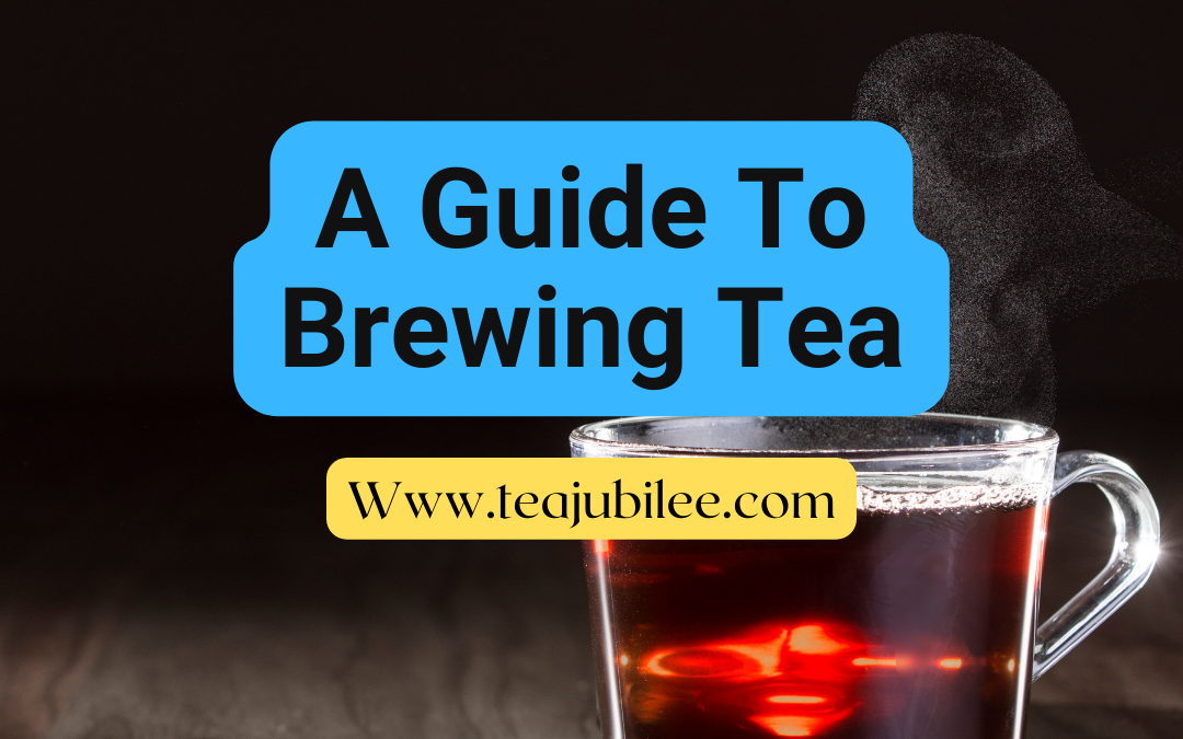 A Guide To Brewing Tea: 6 Ways to make a great cup