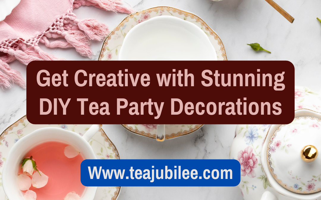 Affordable DIY Tea Party Decorations:10 awesome ideas