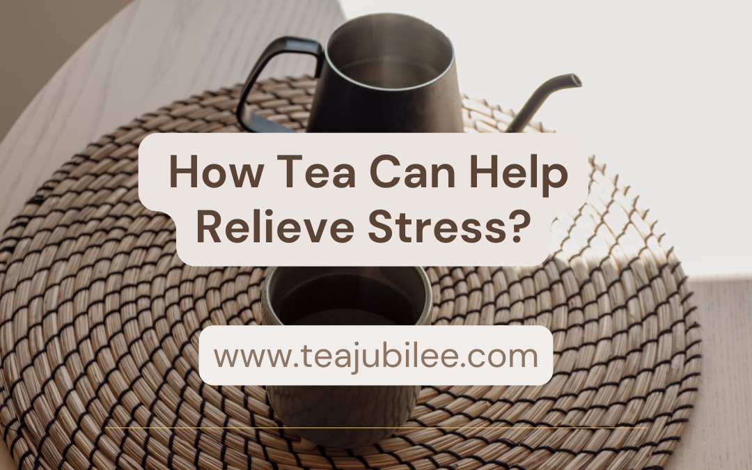  How Tea Can Help Relieve Stress