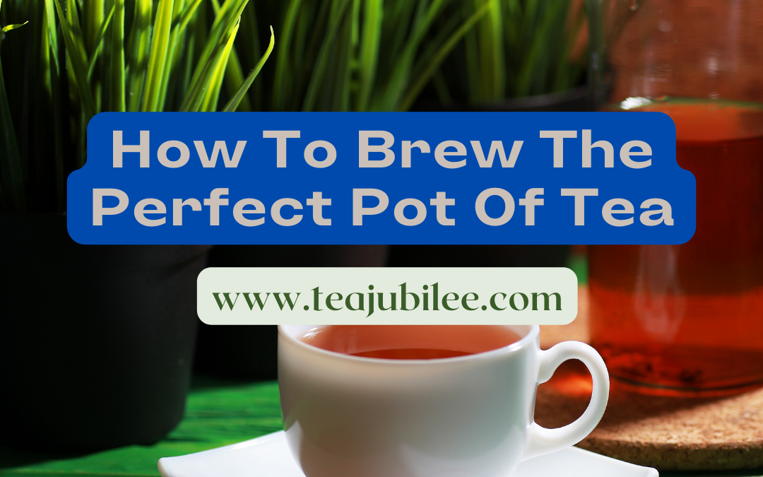 How To Brew The Perfect Pot Of Tea