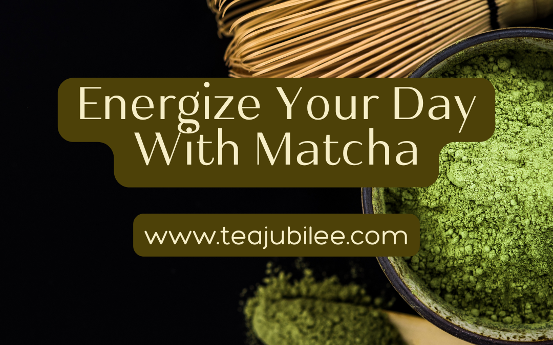 Matcha Tea for your day