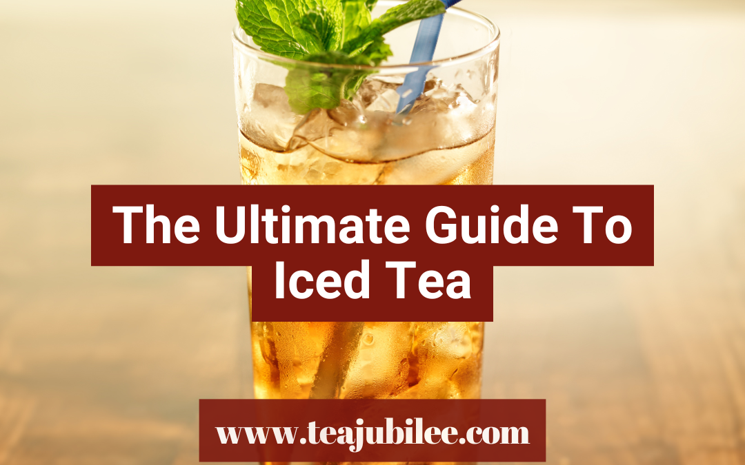 The Ultimate Guide To Iced Tea: 1 sweet post