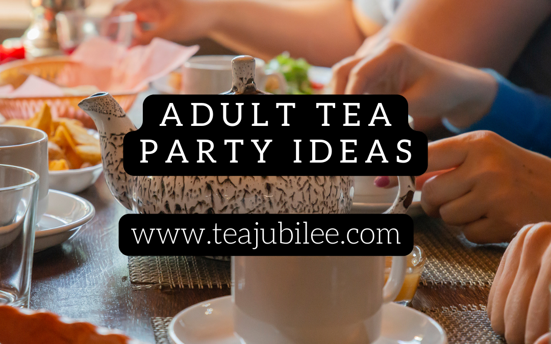 Adult Tea Party Ideas: 6 great ideas