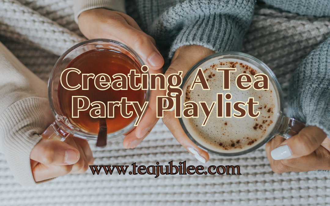 Creating A Tea Party Playlist: Delightful Tunes